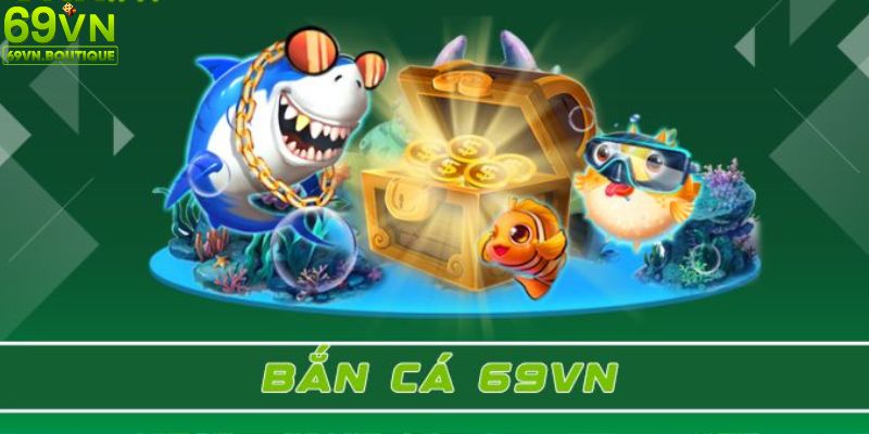Lý do bắn cá 69VN được đông đảo hội viên yêu thích
